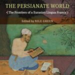 The Persianate World: The Frontiers of a Eurasian Lingua Franca