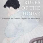 Rules of the House: Family Law and Domestic Disputes in Colonial Korea