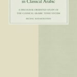 Tense and Text in Classical Arabic: A Discourse-oriented Study of the Classical Arabic Tense System