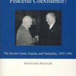 A Good Example of Peaceful Coexistence?: The Soviet Union, Austria, and Neutrality, 1955-1991