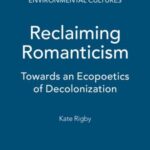 Reclaiming Romanticism: Towards an Ecopoetics of Decolonization