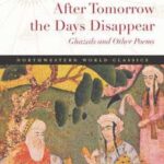After Tomorrow the Days Disappear: Ghazals and Other Poems