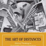 The Art of Distances: Ethical Thinking in Twentieth-Century Literature