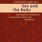 Sex and the Body: Ethnologische Perspektiven zu Sexualität, Körper und Geschlecht