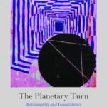 The Planetary Turn: Relationality and Geoaesthetics in the Twenty-First Century