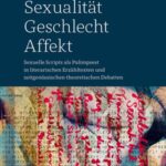 Sexualität - Geschlecht - Affekt: Sexuelle Scripts als Palimpsest in literarischen Erzähltexten und zeitgenössischen theoretischen Debatten