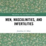 Men, Masculinities, and Infertilities