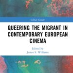 Queering the Migrant in Contemporary European Cinema