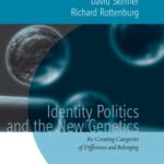 Identity Politics and the New Genetics: Re/Creating Categories of Difference and Belonging