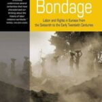 Bondage: Labor and Rights in Eurasia from the Sixteenth to the Early Twentieth Centuries
