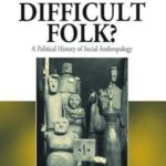 Difficult Folk?: A Political History of Social Anthropology