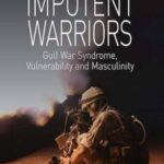 Impotent Warriors: Perspectives on Gulf War Syndrome, Vulnerability and Masculinity