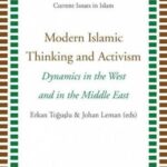 Modern Islamic Thinking and Activism: Dynamics in the West and in the Middle East