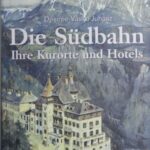 Die Südbahn: Ihre Kurorte und Hotels