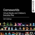 Gameworlds: Virtual Media and Children's Everyday Play