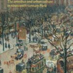Engine of modernity: The omnibus and urban culture in nineteenth-century Paris