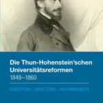 Die Thun-Hohenstein’sche Universitätsreformen: 1849–1860 : Konzeption – Umsetzung – Nachwirkungen