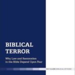 Biblical Terror: Why Law and Restoration in the Bible Depend Upon Fear