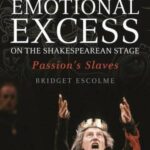 Emotional Excess on the Shakespearean Stage: Passion's Slaves