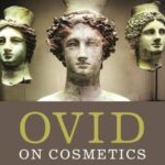 Ovid on Cosmetics: Medicamina Faciei Femineae and Related Texts