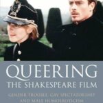 Queering the Shakespeare Film: Gender Trouble, Gay Spectatorship and Male Homoeroticism