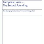 European Union - The Second Founding: The Changing Rationale of European Integration