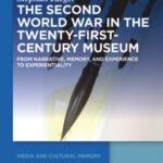 The Second World War in the Twenty-First-Century Museum: From Narrative, Memory, and Experience to Experientiality