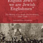 “We are not only English Jews—we are Jewish Englishmen”: The Making of an Anglo-Jewish Identity, 1840–1880