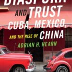 Diaspora and Trust: Cuba, Mexico, and the Rise of China