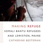 Making Refuge: Somali Bantu Refugees and Lewiston, Maine