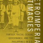 Metroimperial Intimacies: Fantasy, Racial–Sexual Governance, and the Philippines in U.S. Imperialism, 1899–1913