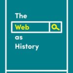 The Web as History: Using Web Archives to Understand the Past and the Present