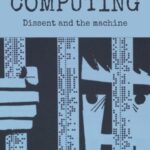 Anti-computing: Dissent and the machine