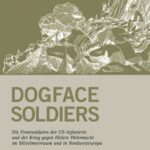 Dogface Soldiers: The Infantry Riflemen of the Army of the United States, and the war against Hitlers Wehrmacht in the Mediterranean and Northwestern Europe