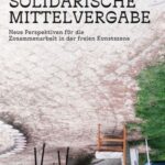 Solidarische Mittelvergabe: Neue Perspektiven für die Zusammenarbeit in der freien Kunstszene