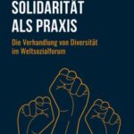 Solidarität als Praxis: Die Verhandlung von Diversität im Weltsozialforum
