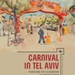 Carnival in Tel Aviv: Purim and the Celebration of Urban Zionism