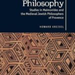 Judaism as Philosophy: Studies in Maimonides and the Medieval Jewish Philosophers of Provence
