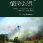 Mo(ve)ments of Resistance: Politics, Economy and Society in Israel/Palestine 1931–2013