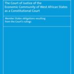 The Court of Justice of the Economic Community of West African States as a Constitutional Court: Member States obligations resulting from the Court´s rulings