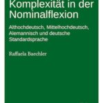 Absolute Komplexität in der Nominalflexion: Althochdeutsch, Mittelhochdeutsch, Alemannisch und deutsche Standardsprache