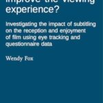 Can integrated titles improve the viewing experience?: Investigating the impact of subtitling on the reception and enjoyment of film using eye tracking and questionnaire data
