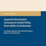 Imperial Overstretch: Germany in Soviet Policy from Stalin to Gorbachev: An Analysis Based on New Archival Evidence, Memoirs, and Interviews
