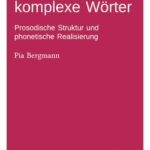 Morphologisch komplexe Wörter: Prosodische Struktur und phonetische Realisierung