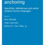 Nominal anchoring: Specificity, definiteness and article systems across languages