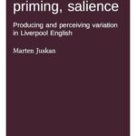 Sound change, priming, salience: Producing and perceiving variation in Liverpool English