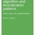 The spell-out algorithm and lexicalization patterns: Slavic verbs and complementizers