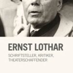 Ernst Lothar: Schriftsteller, Kritiker, Theaterschaffender