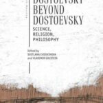 Dostoevsky beyond Dostoevsky: Science, Religion, Philosophy