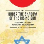 Under the Shadow of the Rising Sun: Japan and the Jews during the Holocaust Era